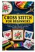 CROSS STITCH FOR BEGINNERS: A Simple Step-by-Step Guide to Stitches, Patterns, Color Choices, and Easy Handmade Projects