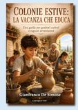 COLONIE ESTIVE: LA VACANZA CHE EDUCA: Una guida per genitori curiosi e ragazzi avventurosi