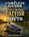 The Complete Guide to Catching Catfish in the South: Rivers, Lakes, and Ponds — Species, Seasons, Baits, Rigs, Gear, and a Full Arkansas River Section Covering the Entire State of Arkansas