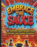 Embrace the Sauce: 50+ Bold BBQ Sauce Recipes, Rubs, Pairings, and Cookout Favorites!