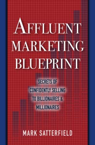Mandalay Press Affluent Marketing Blueprint: Secrets of Confidently Selling To Billionaires & Millionaires