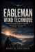 Eagleman Wind Technique: A Complete Guide to Breath, Movement, Awareness, Discipline, and Personal Mastery