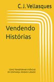 Vendendo Histórias: COMO TRANSFORMAR VIVÊNCIAS EM CONFIANÇA, VENDAS E LEGADO