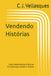 Vendendo Histórias: COMO TRANSFORMAR VIVÊNCIAS EM CONFIANÇA, VENDAS E LEGADO