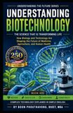 Understanding Biotechnology. The Science That Is Transforming Life: How Biology and Technology Are Shaping the Future of Medicine, Agriculture, and Human Health