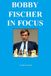 Bobby Fischer in Focus