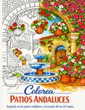 Colorea PATIOS ANDALUCES: Inspirado en los patios Cordobeses y el encanto del sur de España