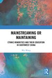 Routledge Mainstreaming or Maintaining: Ethnic Minorities and Their Education in Southwest China Broché