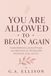 You Are Allowed to Begin Again: Guided Reflections, Journal Prompts, and Affirmations for Healing After Heartbreak, Grief, and Loss