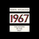 1967: Robyn Hitchcock 1967: Vacations in the Past