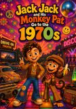 Jack Jack and His Monkey Pat: Go To The 1970s