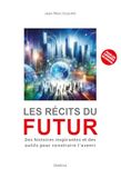 Les récits du futur: Des histoires inspirantes et des outils pour construire l'avenir