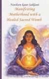 Manifesting Independently Published Manifesting Motherhood with a Healed Sacred Womb