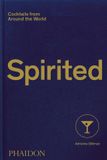 Spirited: Phaidon Spirited: Cocktails from Around the World