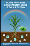 PLANT NUTRIENTS BIOCHEMISTRY LIGHT SOLAR ENERGY: With one chapter each on beans, peas and sweet corn | Beat Bachmann | For all who like the nature | ... and graphs | Format 6x9 inches | 171 pages