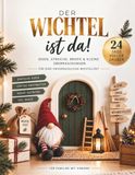 Der Wichtel ist da!: 24 Tage voller Wichtelzauber – Ideen, Streiche, Briefe & kleine Überraschungen für eine unvergessliche Wichtelzeit