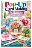 Pop-Up Card Making for Beginners: A Step-by-Step Guide to Paper Engineering, Folding Techniques, Templates, Creative Designs, and Handmade Greeting Cards