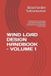 WIND Independently Published Wind Load Design Handbook - Volume 1: Fundamentals and meteorology, wind-speed and terrain effects, wind-pressure calculations, gusts and turbulence, load combinations and load paths Paperback