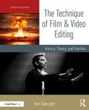 The Focal Pr The Technique of Film and Video Editing: History, Theory, and Practice