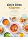 Little Bites Kitchen: 60 Vegan Recipes for Babies and Toddlers, From 6 Months to 3 Years