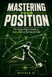 Mastering Your Position: The Young Player’s Guide to Every Role on the Soccer Field