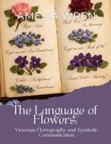 The Language of Flowers: Victorian Floriography and Symbolic Communication
