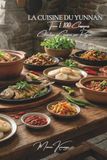 La Cuisine du Yunnan La Cuisine du Yunnan — Tome 1: Cent plats du Yunnan : champignons sauvages, vermicelles « passe-pont » et cuisines des vingt-cinq peuples