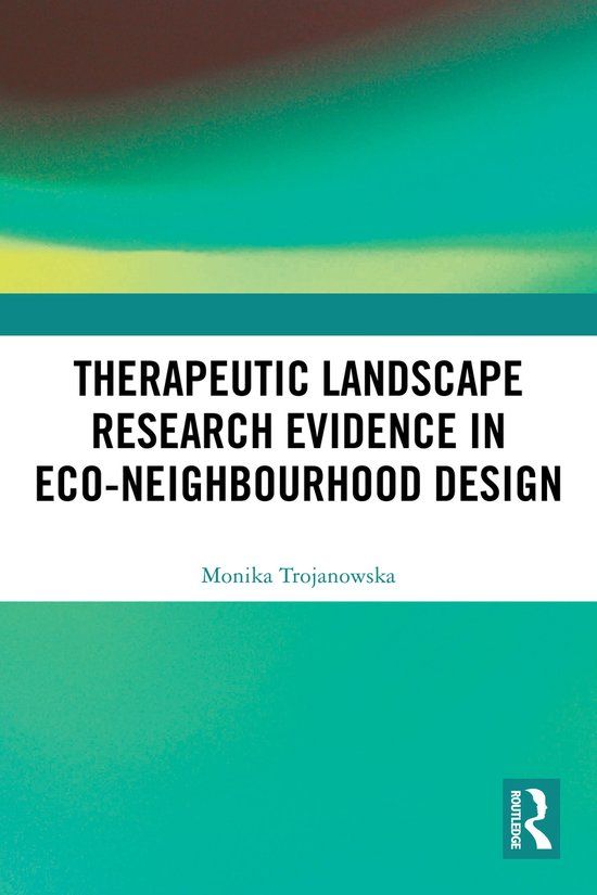 Therapeutic Routledge Therapeutic Landscape Research Evidence in Eco-neighbourhood Design Paperback