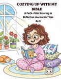 COZYING UP WITH MY BIBLE: A Colouring & Reflection Journal For Teen Girls Growing in Faith, Confidence and God's Truth for Age 9-14