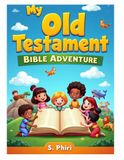 THE OLD TESTAMENT BIBLE ADVENTURE: Explore 39 Books of the Bible Through Stories, Coloring and Discovery