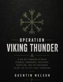 OPERATION VIKING THUNDER: A 365-Day Campaign to Build Strength, Endurance, Resilience, Discipline, and the Confidence to Say Yes to Life's Next Adventure