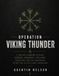 OPERATION VIKING THUNDER: A 365-Day Campaign to Build Strength, Endurance, Resilience, Discipline, and the Confidence to Say Yes to Life's Next Adventure