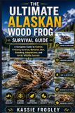 THE Alaskan Wood Frog Survival Guide