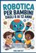 Robotica Independently Published Robotica per bambini dagli 8 ai 12 anni: Inventa e costruisci progetti divertenti per stimolare la creatività e le competenze STEM