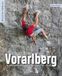 Sportkletterführer Vorarlberg: Bregenzerwald - Rheintal - Walgau - Montafon - Arlberg