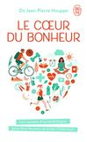 Le coeur du bonheur: J'ai décidé d'être heureux pour éviter l'infarctus !