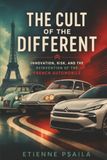 The Cult of the Different: Innovation, Risk, and the Reinvention of the French Automobile