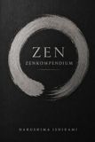 ZEN ZENKOMPENDIUM: Zen för nybörjare: Zenbuddhism, Zazen, Zen-meditation, medveten närvaro och japansk buddhistisk praktik