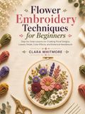 Flower Embroidery Techniques for Beginners