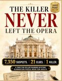 THE KILLER NEVER LEFT THE OPERA: 7,350 Suspects. 21 Clues. 1 Killer. A Large-Print Murder Mystery Elimination Puzzle Book for Adults and Seniors Who Love Challenging Whodunnits and Detective Puzzles