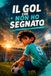 Il gol che non ho segnato: Una storia di calcio, amicizia e gioco di squadra per bambini dagli 8 ai 13 anni