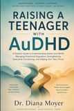 Raising a Teenager with AuDHD: A Parent's Guide to Understanding Autism and ADHD, Managing Emotional Regulation, Strengthening Executive Functioning, and Helping Your Teen Thrive