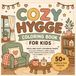 Cozy Hygge Coloring Book for Kids: Bold and Easy Coloring Pages Featuring Cute Cozy Moments, Warm Homes, Sweet Animals, and Relaxing Hygge Scenes for Children Ages 4–8