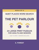 Quiet Places Word Search: The Pet Parlour: 24 Large Print Puzzles for Adults and Seniors - Book 8