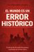 EL Independently Published El Mundo Es Un Error Historico Paperback