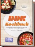 DDR DDR Kochbuch: Die leckersten Originalrezepte der DDR-Küche für jeden Geschmack und Anlass - preiswert & alltagstauglich - inkl. Hausmannskost, Resteküche, Einwecken, Süßspeisen & Getränke uvm.