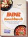 DDR DDR Kochbuch: Die leckersten Originalrezepte der DDR-Küche für jeden Geschmack und Anlass - preiswert & alltagstauglich - inkl. Hausmannskost, Resteküche, Einwecken, Süßspeisen & Getränke uvm.