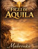FIGLI DI AQUILA: Un Manuale per Crescere Guerrieri, Non Parassiti