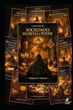 Volumen 0 — Sociedades Secretas y Poder: Cómo masones, templarios, rosacruces y otras élites influyeron en la política, la religión y la cultura occidental (de la Antigüedad a hoy)