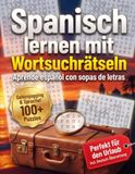 Spanisch lernen mit Wortsuchrätseln: Spielerisch Spanisch lernen für den Urlaub: 1000 wichtige Reise-Vokabeln & aktives Gedächtnistraining | Das ... Anfänger (Inklusive deutscher Übersetzung)